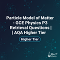 Particle Model of Matter - GCSE Physics P3 Retrieval Questions AQA Higher Tier