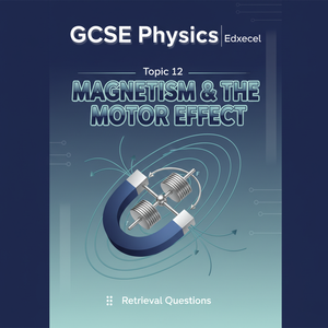 Magnetism and the Motor Effect – GCSE Physics Topic 12 Retrieval Questions | Edexcel