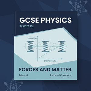 Forces and Matter – GCSE Physics Topic 15 Retrieval Questions | Edexcel