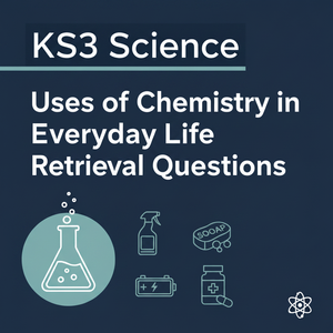 KS3 Science Uses of Chemistry in Everyday Life Retrieval Questions | National Curriculum | 30 Questions